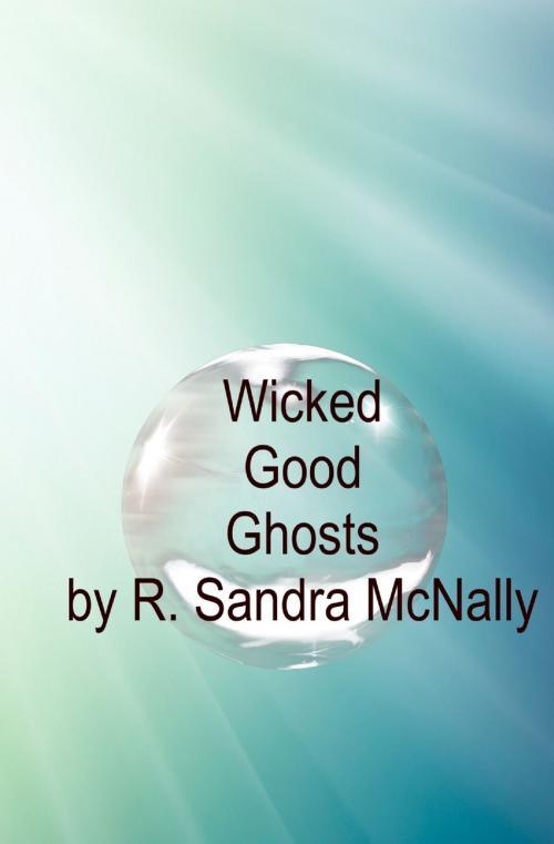 Cover of the book Wicked Good Ghosts by Sandra McNally, Sandra McNally