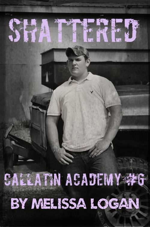 Cover of the book Callatin Academy #6 Shattered by Melissa Logan, Melissa Logan