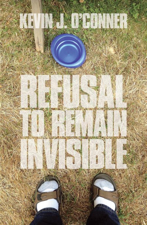 Cover of the book Refusal to Remain Invisible by Kevin J. O'Conner, Kevin J. O'Conner