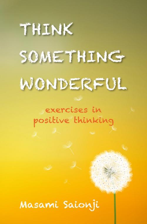 Cover of the book Think Something Wonderful: Exercises in positive thinking by Masami Saionji, Byakko Press