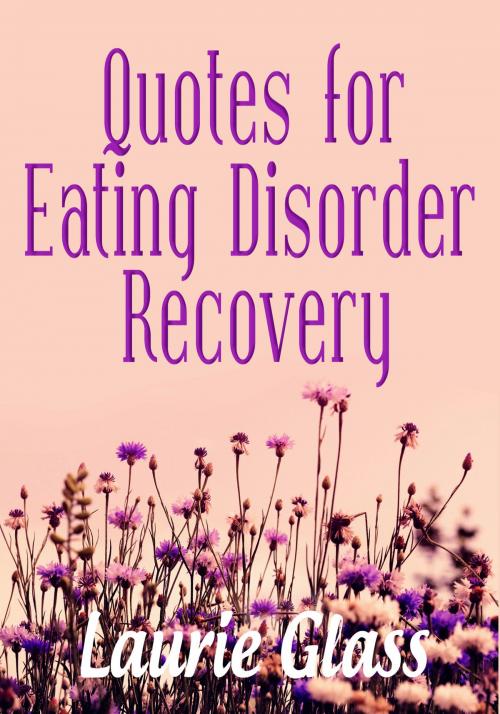Cover of the book Quotes for Eating Disorder Recovery by Laurie Glass, Laurie Glass
