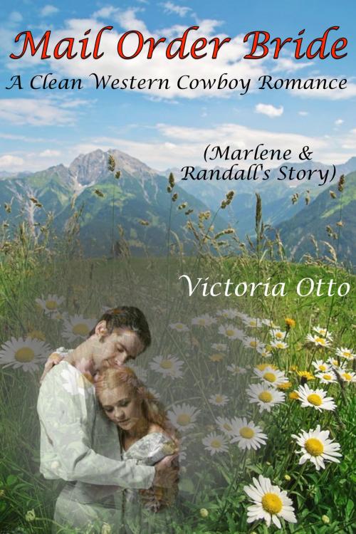 Cover of the book Mail Order Bride: Marlene & Randall’s Story (A Clean Western Cowboy Romance) by Victoria Otto, Susan Hart