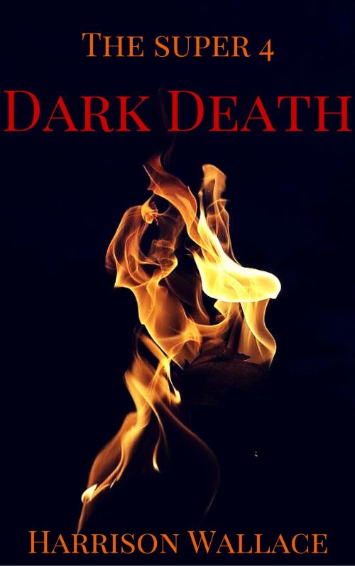 Cover of the book The Super 4: Dark Death by Harrison Wallace, Harrison Wallace