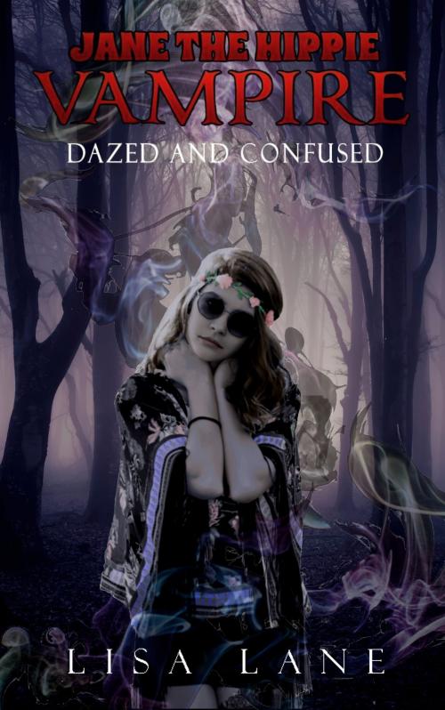 Cover of the book Jane the Hippie Vampire: Dazed and Confused by Lisa Lane, Lisa Lane