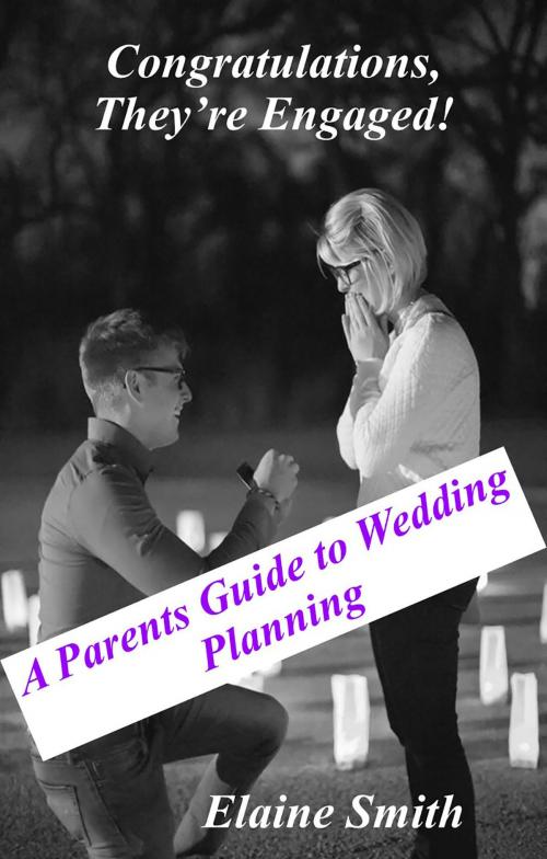 Cover of the book Congratulations, They’re Engaged! A Parent’s Guide to Wedding Planning by Elaine Smith, Elaine Smith