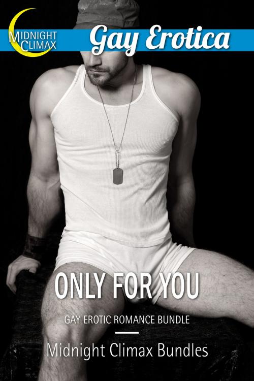 Cover of the book Only For You (Gay Erotic Romance Bundle) by Midnight Climax Bundles, Midnight Climax Bundles