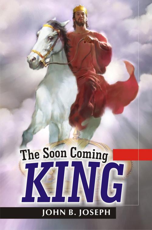 Cover of the book The Soon Coming King by John B. Joseph, John B. Joseph