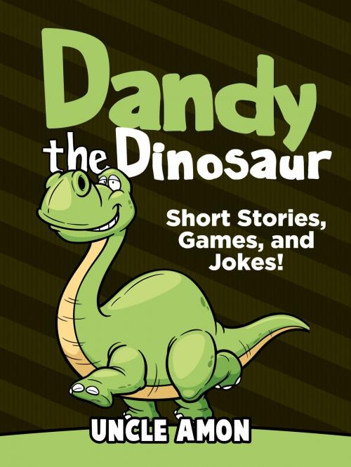 Cover of the book Dandy the Dinosaur: Short Stories, Games, and Jokes! by Uncle Amon, Hey Sup Bye Publishing