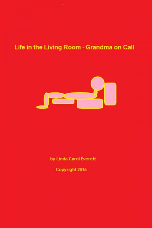 Cover of the book Life in the Living Room: Grandma on Call by Linda Carol Everett, Linda Carol Everett