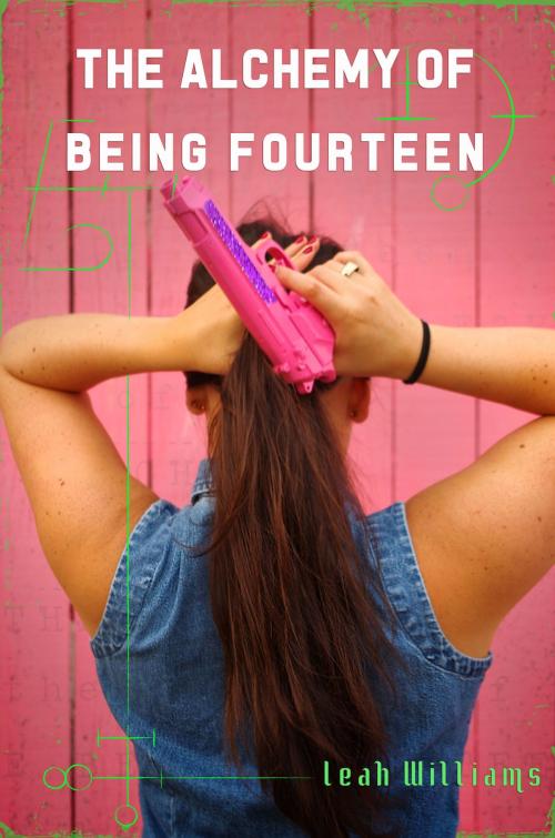 Cover of the book The Alchemy of Being Fourteen by Leah Williams, Leah Williams