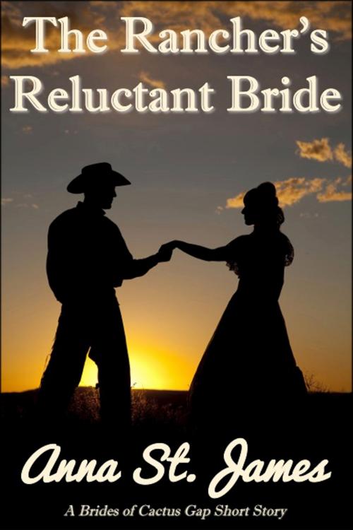 Cover of the book The Rancher's Reluctant Bride by Anna St. James, Anna St. James