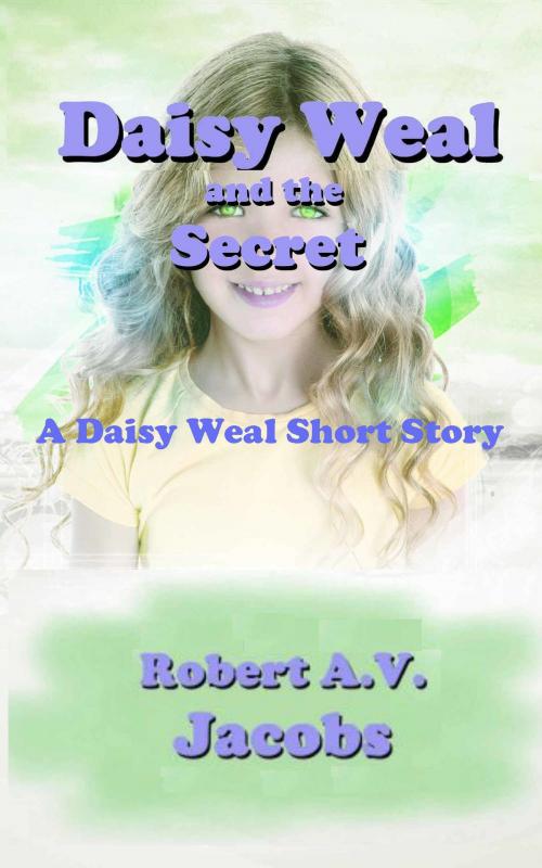 Cover of the book Daisy Weal and the Secret by Robert A.V. Jacobs, Robert A.V. Jacobs