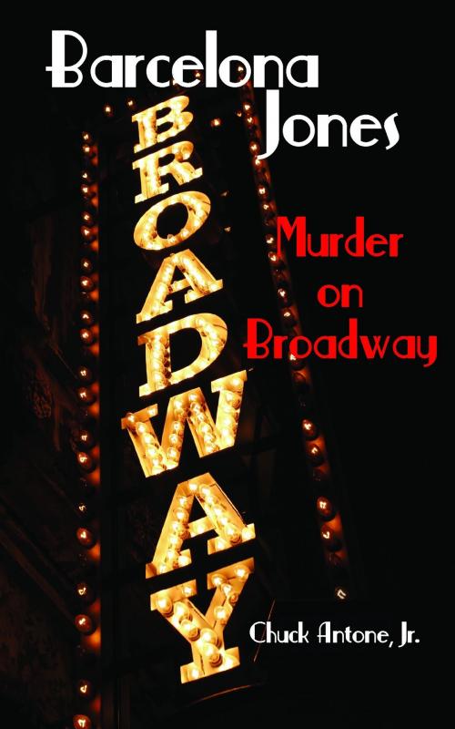 Cover of the book Barcelona Jones: Murder on Broadway by Chuck Antone Jr, Chuck Antone, Jr