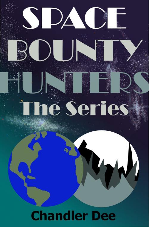 Cover of the book The Space Bounty Hunters Series: Complete Collection by Chandler Dee, Chandler Dee