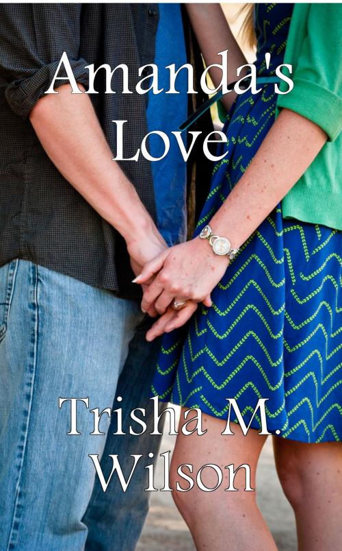 Cover of the book Amanda's Love by Trisha M. Wilson, Trisha M. Wilson