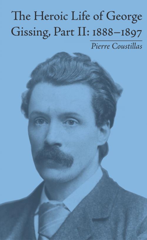 Cover of the book The Heroic Life of George Gissing, Part II by Pierre Coustillas, Taylor and Francis