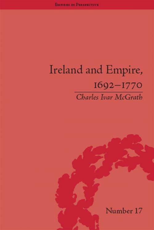 Cover of the book Ireland and Empire, 1692-1770 by Charles Ivar McGrath, Taylor and Francis