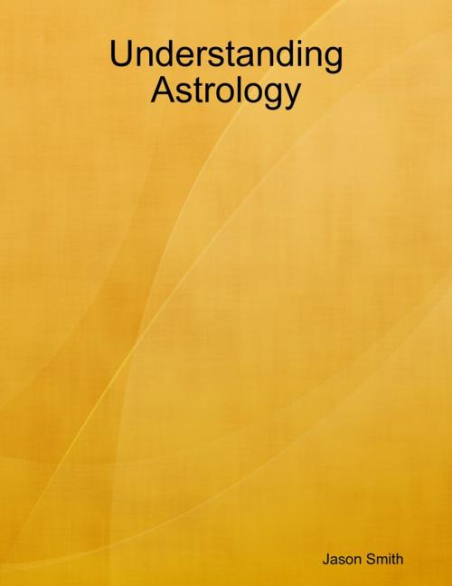 Cover of the book Understanding Astrology by Jason Smith, Lulu.com