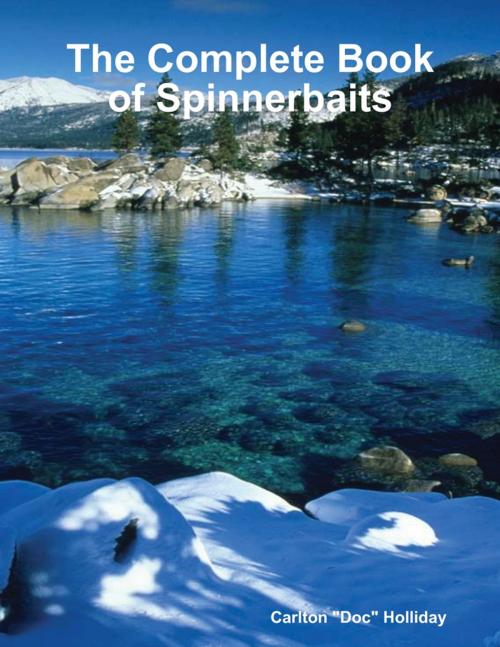 Cover of the book The Complete Book of Spinnerbaits by Carlton "Doc" Holliday, Lulu.com