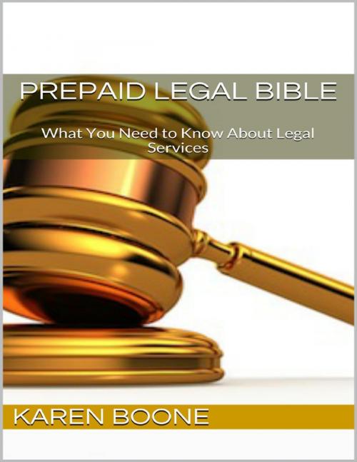 Cover of the book Prepaid Legal Bible: What You Need to Know About Legal Services by Karen Boone, Lulu.com