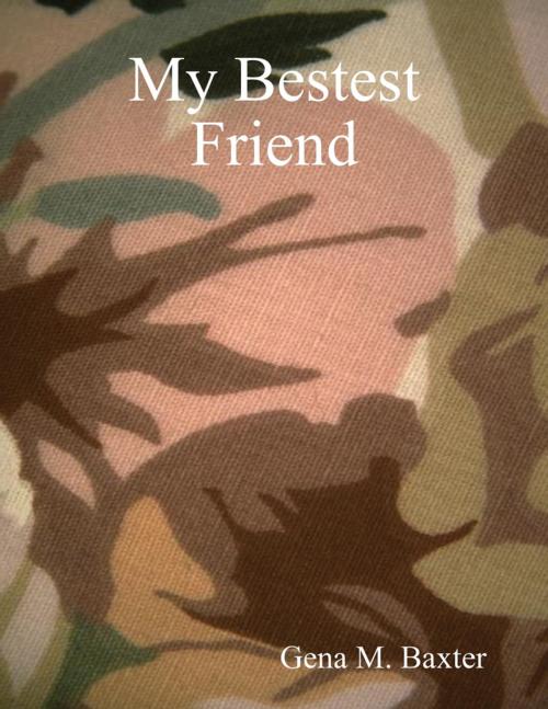 Cover of the book My Bestest Friend by Gena Baxter, Lulu.com