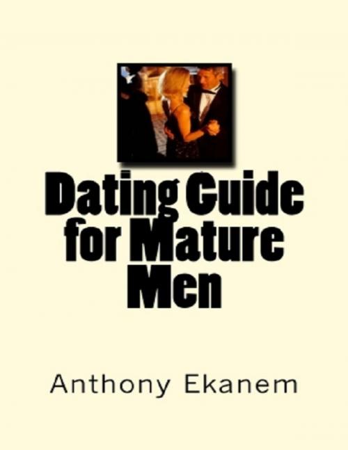 Cover of the book Dating Guide for Mature Men by Anthony Ekanem, Lulu.com