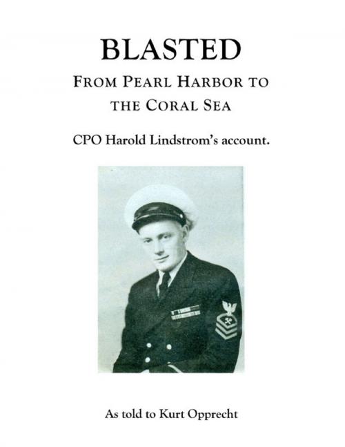 Cover of the book Blasted: From Pearl Harbor to the Coral Sea by Kurt Opprecht, Lulu.com