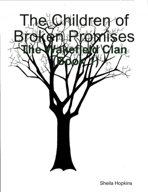 Cover of the book The Children of Broken Promises: The Wakefield Clan (Book 1) by Sheila Hopkins, Lulu.com