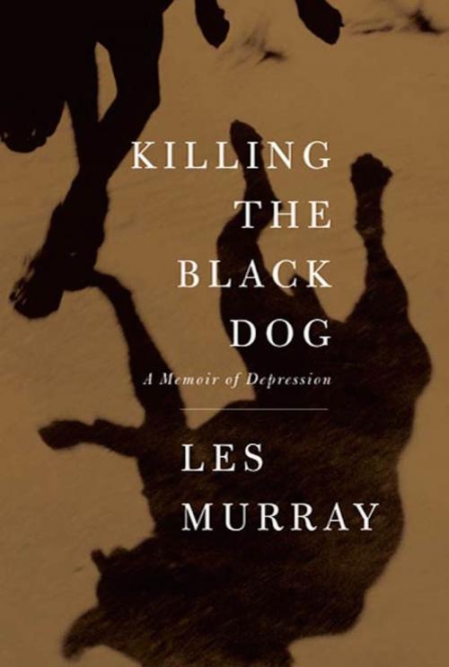 Cover of the book Killing the Black Dog by Les Murray, Farrar, Straus and Giroux