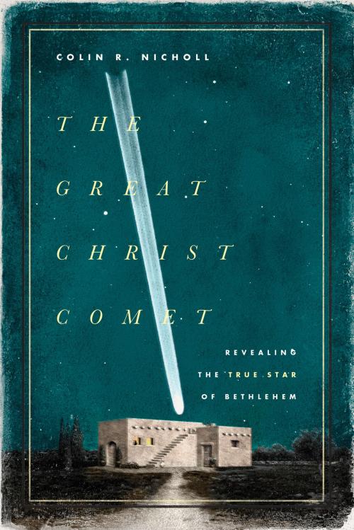 Cover of the book The Great Christ Comet by Colin R. Nicholl, Crossway