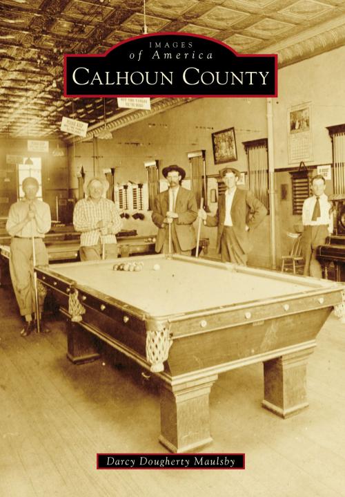 Cover of the book Calhoun County by Darcy Dougherty Maulsby, Arcadia Publishing Inc.