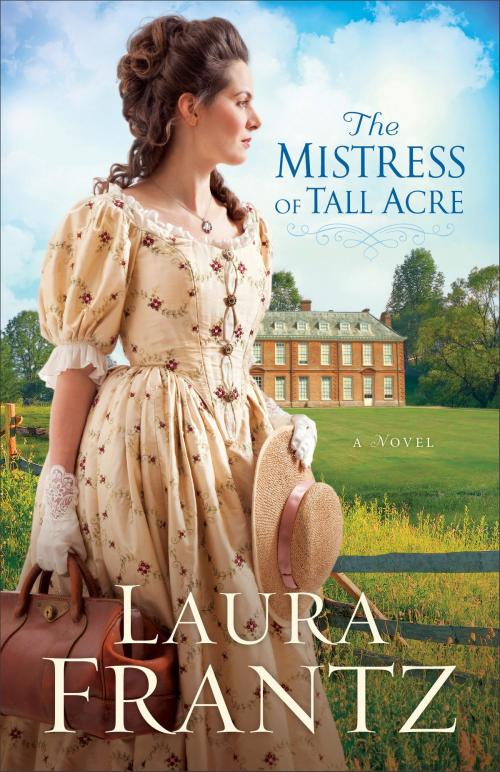 Cover of the book The Mistress of Tall Acre by Laura Frantz, Baker Publishing Group