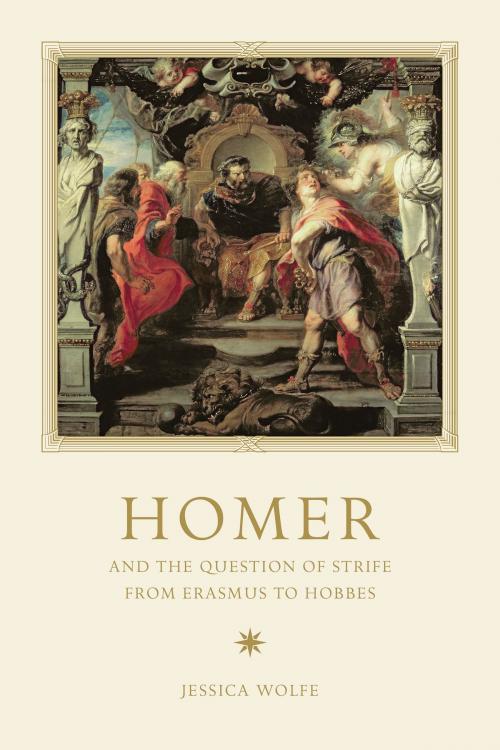 Cover of the book Homer and the Question of Strife from Erasmus to Hobbes by Jessica Wolfe, University of Toronto Press, Scholarly Publishing Division