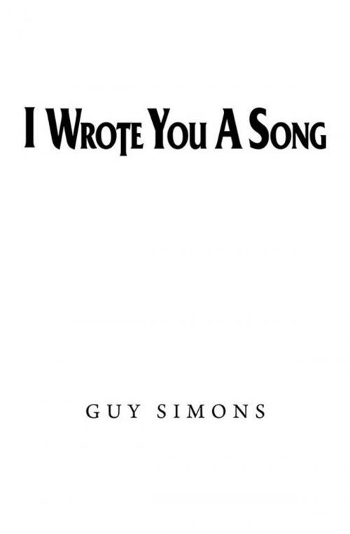 Cover of the book I Wrote You a Song by Guy Simons, Balboa Press AU