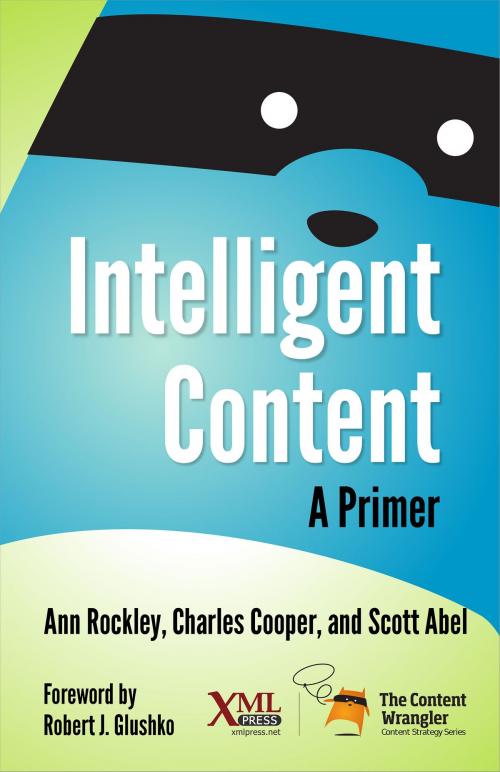 Cover of the book Intelligent Content: A Primer by Ann Rockley, Charles Cooper, Scott Abel, XML Press