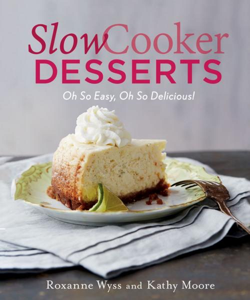 Cover of the book Slow Cooker Desserts by Roxanne Wyss, Kathy Moore, St. Martin's Press