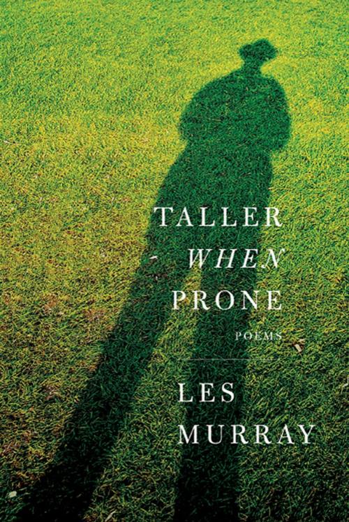 Cover of the book Taller When Prone by Les Murray, Farrar, Straus and Giroux