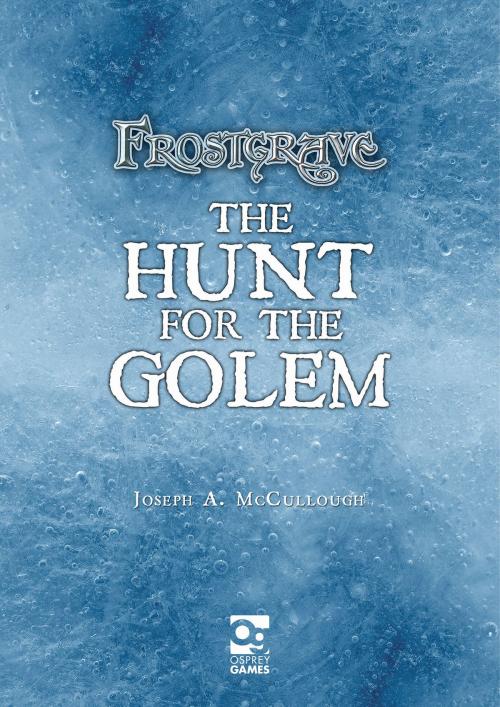 Cover of the book Frostgrave: Hunt for the Golem by Mr Joseph A. McCullough, Bloomsbury Publishing