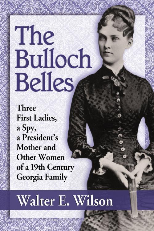 Cover of the book The Bulloch Belles by Walter E. Wilson, McFarland & Company, Inc., Publishers