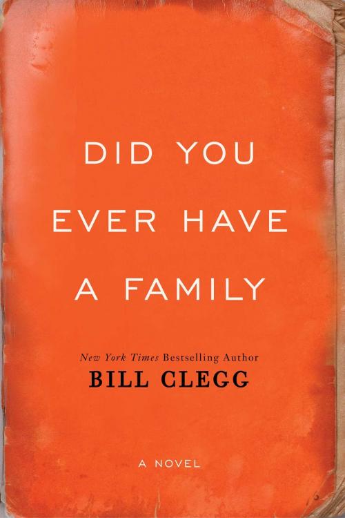 Cover of the book Did You Ever Have a Family by Bill Clegg, Gallery/Scout Press