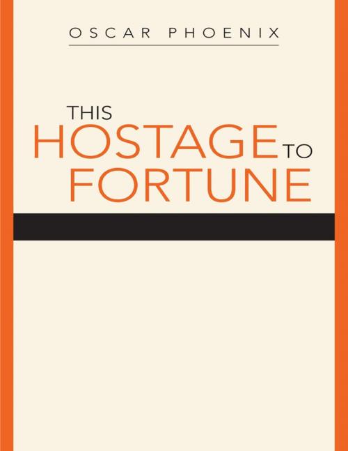 Cover of the book This Hostage to Fortune by Oscar Phoenix, Lulu Publishing Services