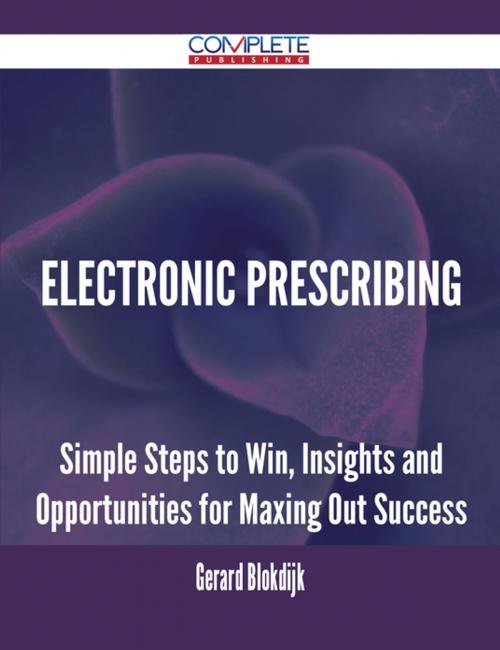 Cover of the book Electronic Prescribing - Simple Steps to Win, Insights and Opportunities for Maxing Out Success by Gerard Blokdijk, Emereo Publishing