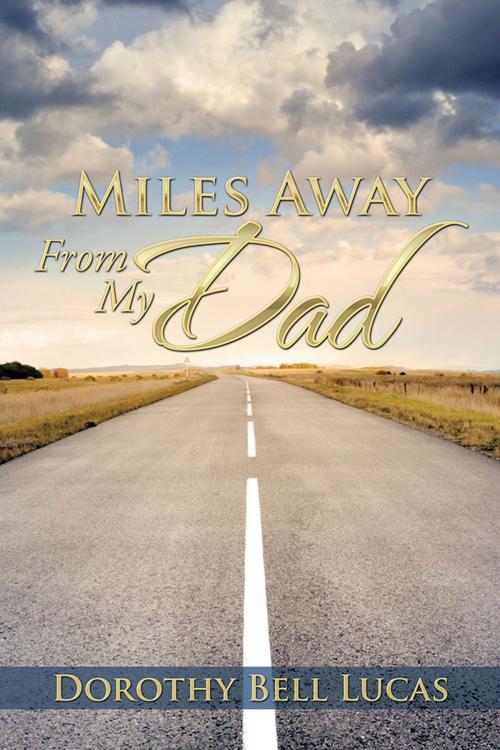 Cover of the book Miles Away from My Dad by Dorothy Bell Lucas, Xlibris US