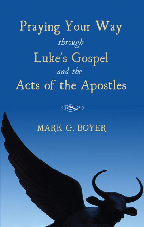 Cover of the book Praying Your Way through Luke's Gospel and the Acts of the Apostles by Mark G. Boyer, Wipf and Stock Publishers