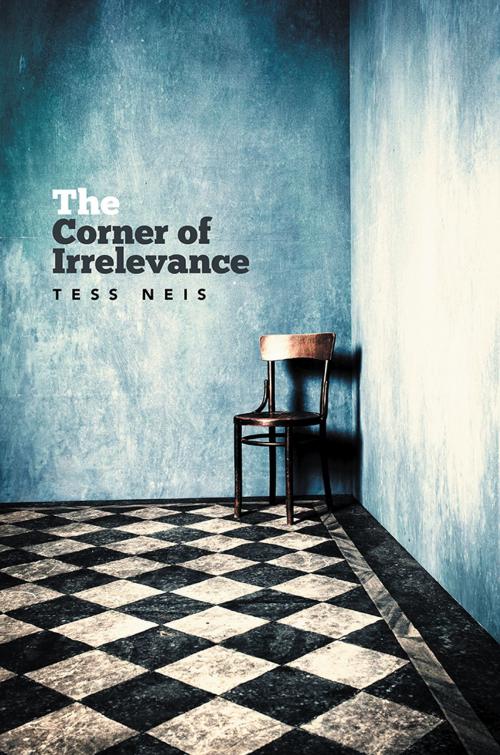 Cover of the book The Corner of Irrelevance by Tess Neis, Xlibris AU