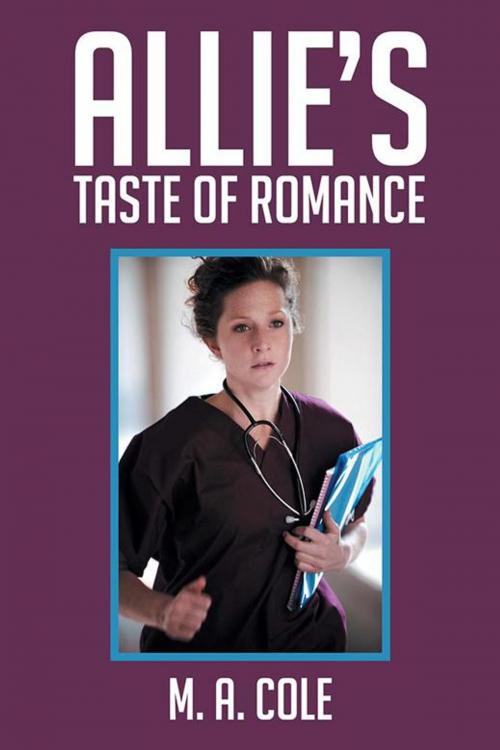 Cover of the book Allie’S Taste of Romance by M. A. Cole, Xlibris US