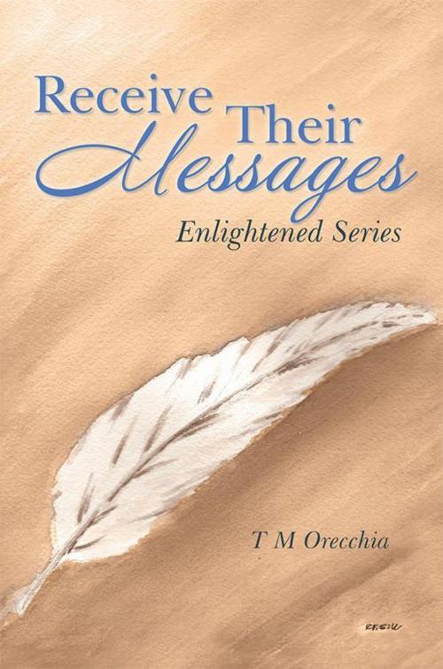 Cover of the book Receive Their Messages by T M Orecchia, Balboa Press