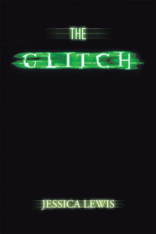 Cover of the book The Glitch by Jessica Lewis, AuthorHouse