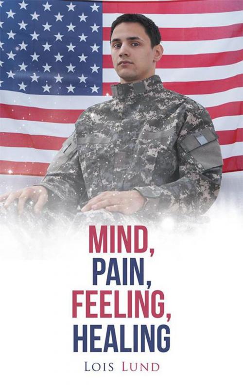 Cover of the book Mind, Pain, Feeling, Healing by Lois Lund, AuthorHouse