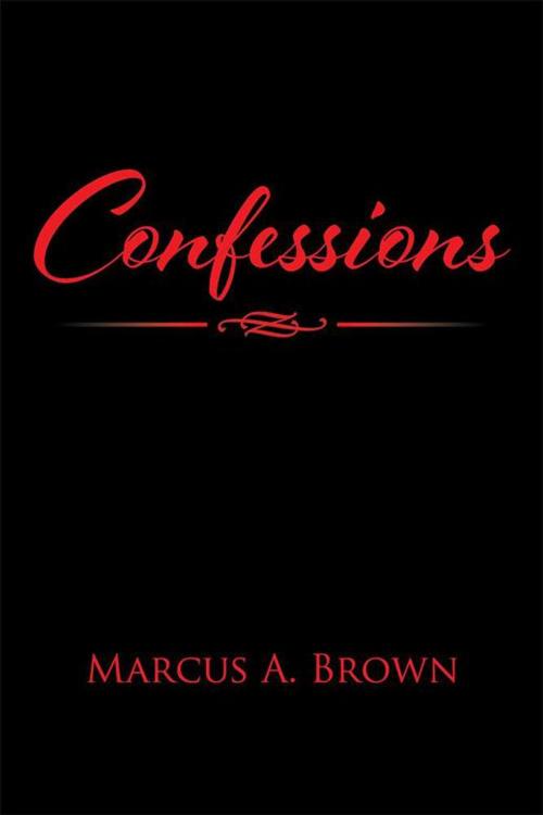 Cover of the book Confessions by Marcus A. Brown, AuthorHouse